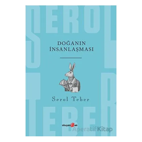 Doğanın İnsanlaşması - Serol Teber - Okuyan Us Yayınları