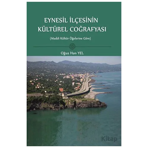 Eynesil İlçesinin Kültürel Coğrafyası - Oğuz Han Yel - Fenomen Yayıncılık