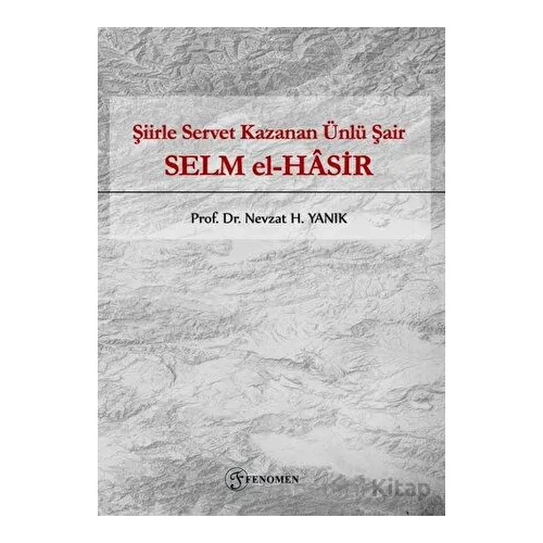 Şiirle Servet Kazanan Ünlü Şair - Selm El-Hasir - Nevzat H. Yanık - Fenomen Yayıncılık