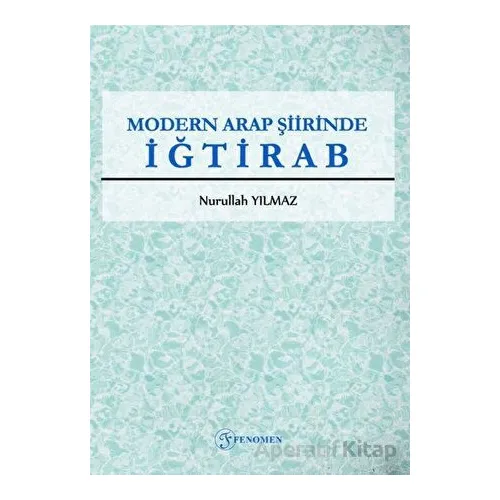 Modern Arap Şiirinde İğtirab - Nurullah Yılmaz - Fenomen Yayıncılık