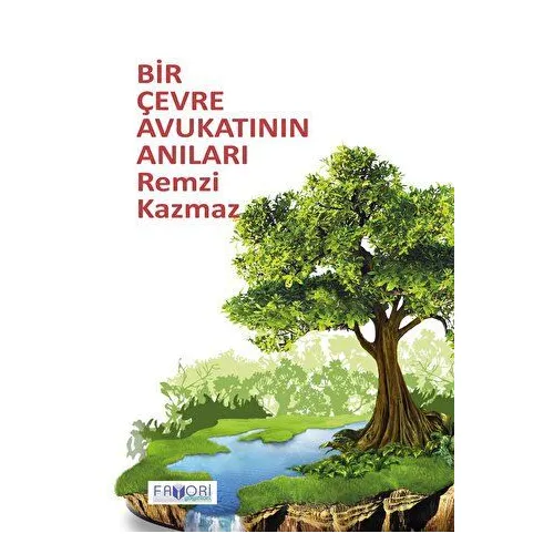 Bir Çevre Avukatının Anıları - Remzi Kazmaz - Favori Yayınları