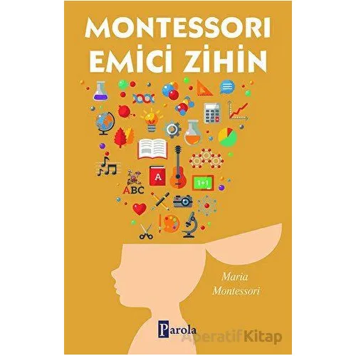 Montessorı Emici Zihin - Maria Montessori - Parola Yayınları