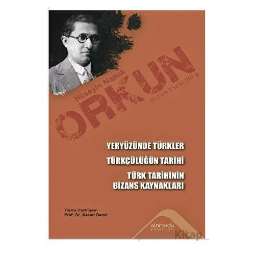 Yeryüzünde Türkler - Türkçülüğün Tarihi - Türk Tarihinin Bizans Kaynakları