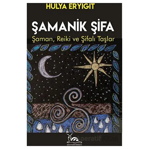 Şamanik Şifa - Hülya Eryiğit - Sarmal Kitabevi