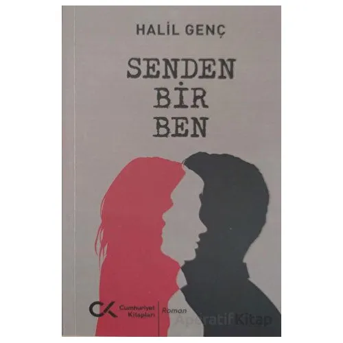 Senden Bir Ben - Halil Genç - Cumhuriyet Kitapları