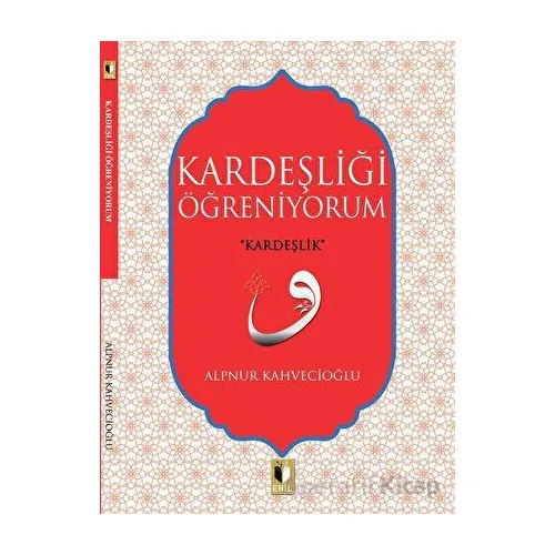 Kardeşliği Öğreniyorum - Alpnur Kahvecioğlu - Ehil Yayınları