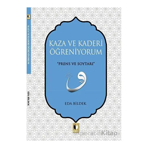 Kaza ve Kaderi Öğreniyorum - Eda Bildek - Ehil Yayınları