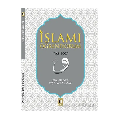 İslamı Öğreniyorum - Ayşe Paslanmaz - Ehil Yayınları
