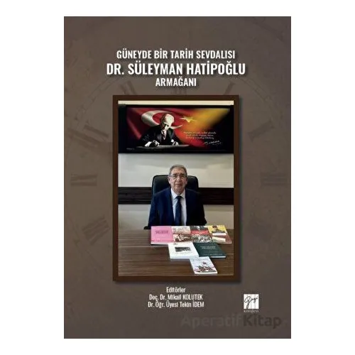 Güneyde Bir Tarih Sevdalısı Dr. Süleyman Hatipoğlu Armağanı - Tekin İdem - Gazi Kitabevi