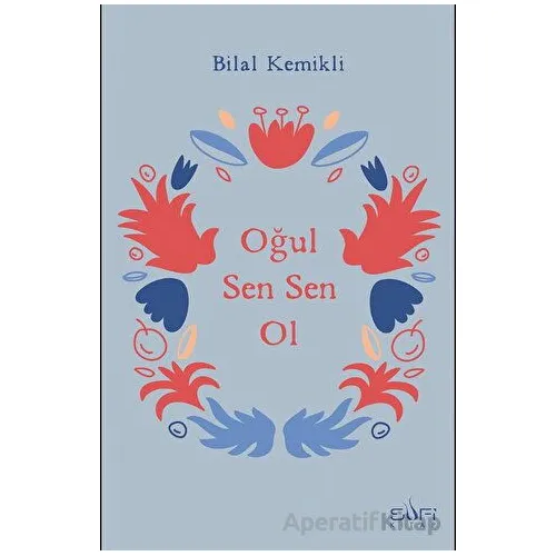 Oğul Sen Sen Ol - Bilal Kemikli - Sufi Kitap