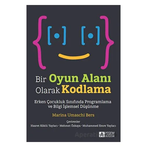 Bir Oyun Alanı Olarak Kodlama - Marina Umaschi Bers - Pegem Akademi Yayıncılık