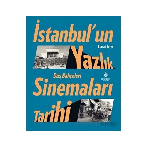 İstanbul’un Yazlık Sinemaları Tarihi Düş Bahçeleri - Burçak Evren - İBB Yayınları