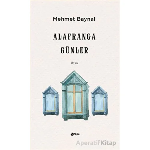 Alafranga Günler - Mehmet Baynal - Şule Yayınları