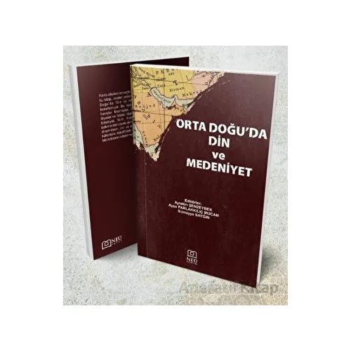 Orta Doğuda Din ve Medeniyet - Ayşe Parlakkılıç Mucan - Necmettin Erbakan Üniversitesi Yayınları
