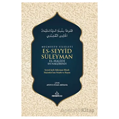 Mecmuatu Silsileti Es-Seyyid Süleyman El-Halidi En-Nakşibendi - Abdulselam Akbana - Ravza Yayınları