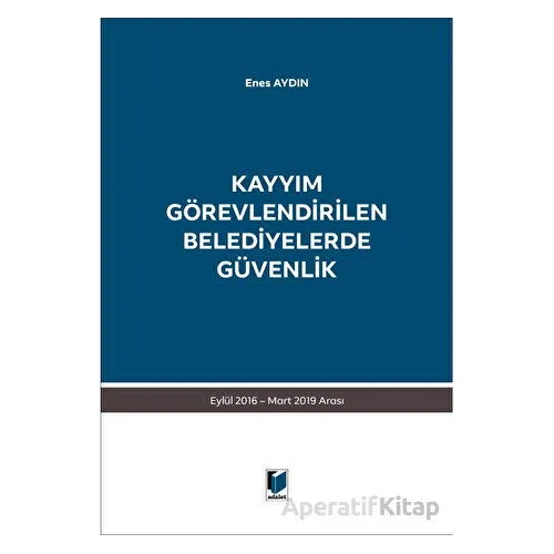 Kayyım Görevlendirilen Belediyelerde Güvenlik - Enes Aydın - Adalet Yayınevi