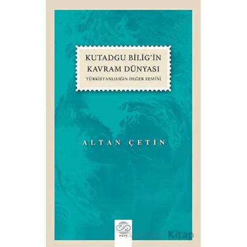 Kutadgu Bilig’in Kavram Dünyası - Altan Çetin - Post Yayınevi
