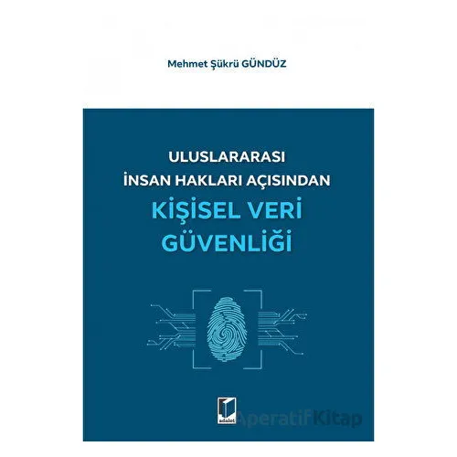 Uluslararası İnsan Hakları Açısından Kişisel Veri Güvenliği - Mehmet Şükrü Gündüz - Adalet Yayınevi