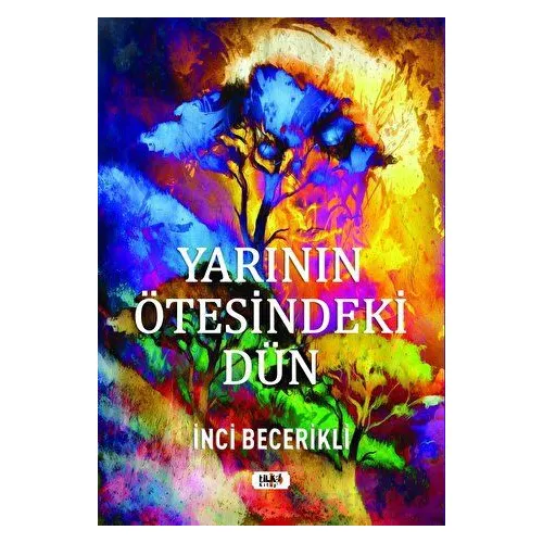 Yarının Ötesindeki Dün - İnci Becerikli - Tilki Kitap