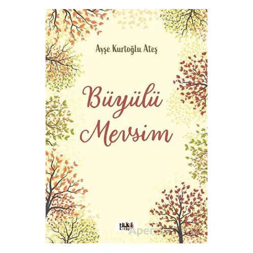 Büyülü Mevsim - Ayşe Kurtoğlu Ateş - Tilki Kitap