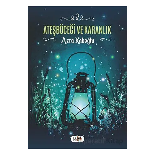 Ateşböceği ve Karanlık - Azra Kaboğlu - Tilki Kitap
