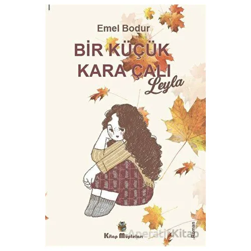 Bir Küçük Kara Çalı “Leyla” - Emel Bodur - Kitap Müptelası Yayınları