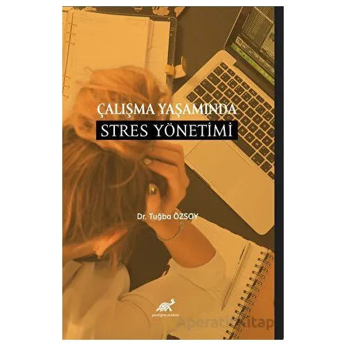 Çalışma Yaşamında Stres Yönetimi - Tuğba Özsoy - Paradigma Akademi Yayınları