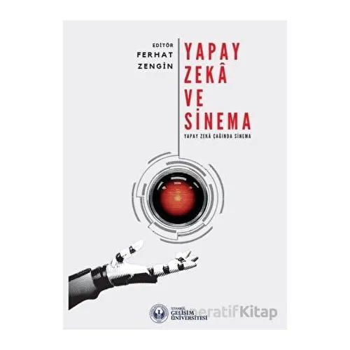 Yapay Zeka ve Sinema: Yapay Zeka Çağında Sinema - Kolektif - İstanbul Gelişim Üniversitesi Yayınları