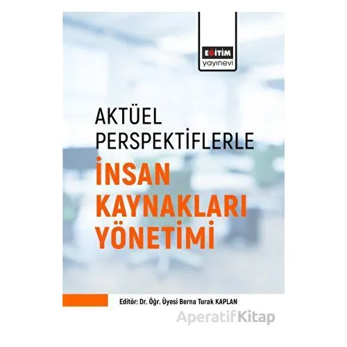 Aktüel Perspektiflerle İnsan Kaynakları Yönetimi - Kolektif - Eğitim Yayınevi - Bilimsel Eserler