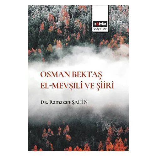 Osman Bektaş El- Mev?ıli ve Şiiri - Ramazan Şahin - Eğitim Yayınevi - Bilimsel Eserler