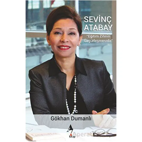 Sevinç Atabay - Eğitim Zihnin Özgürleştirmesidir - Gökhan Dumanlı - A7 Kitap