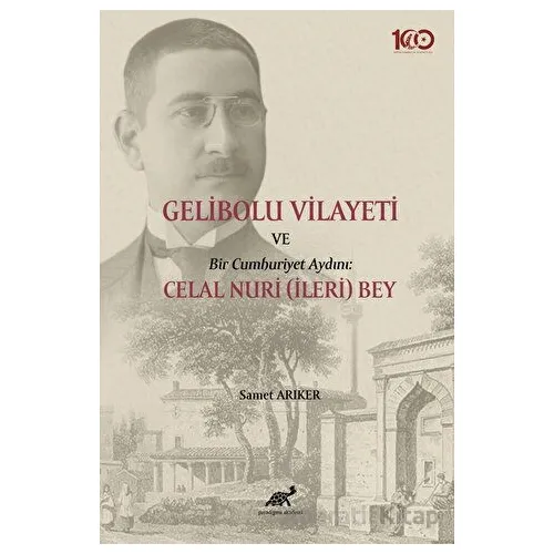 Gelibolu Vilayeti Bir Cumhuriyet Aydını: Celal Nuri (İleri) Bey
