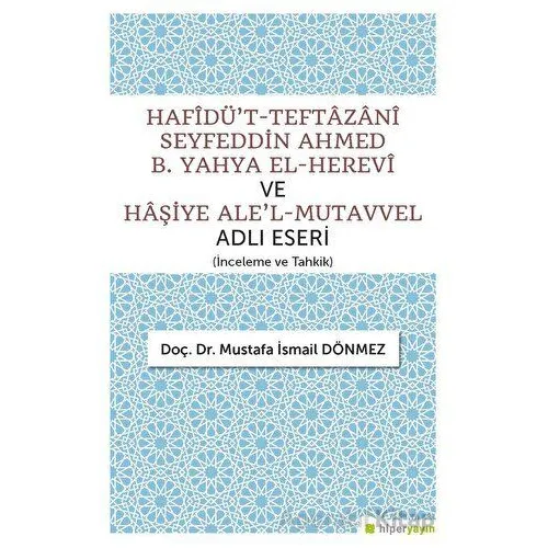 Hafîdüt-Teftazani Seyfeddin Ahmed B. Yahya El-Herevi ve Haşiye Alel-Mutavvel Adlı Eseri