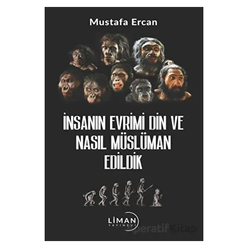 İnsanın Evrimi Din ve Nasıl Müslüman Edildik - Mustafa Ercan - Liman Yayınevi