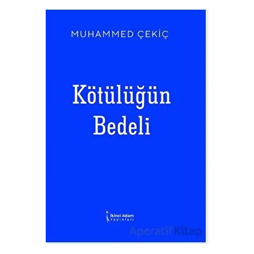 Kötülüğün Bedeli - Muhammed Çekiç - İkinci Adam Yayınları