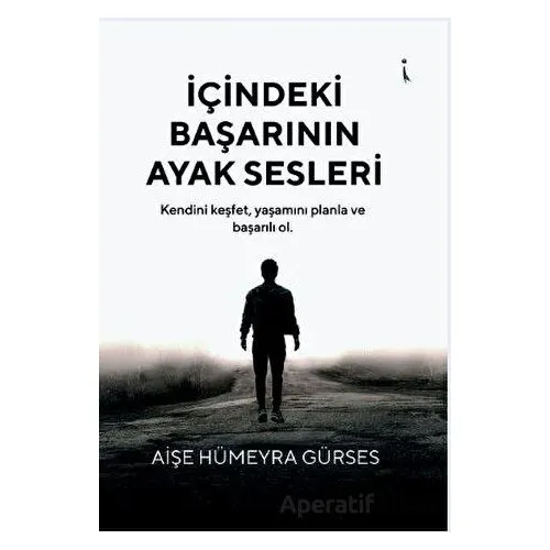 İçindeki Başarının Ayak Sesleri - Aişe Hümeyra Gürses - İkinci Adam Yayınları