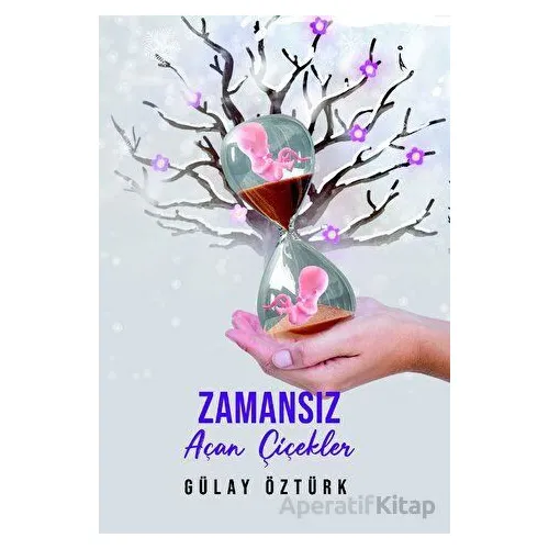 Zamansız Açan Çiçekler - Gülay Öztürk - İkinci Adam Yayınları