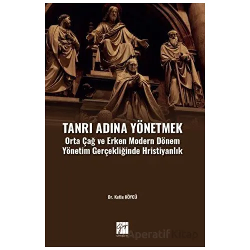 Tanrı Adına Yönetmek - Kutlu köycü - Gazi Kitabevi