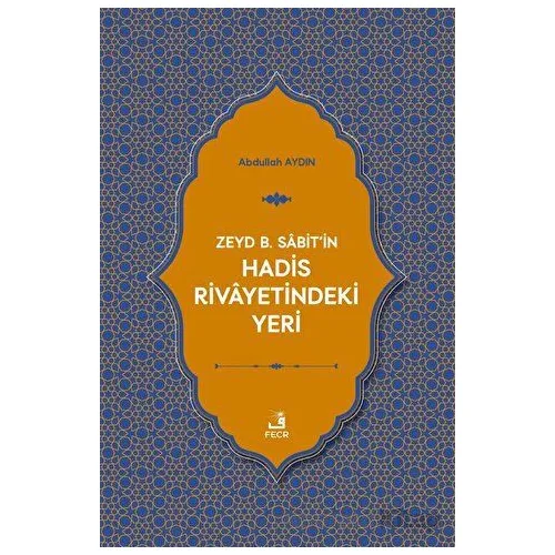 Zeyd B. Sabitin Hadis Rivayetindeki Yeri - Abdullah Aydın - Fecr Yayınları