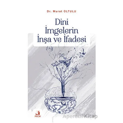 Dini İmgelerin İnşa ve İfadesi - Murat Oltulu - Fecr Yayınları