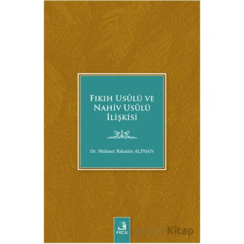 Fıkıh Usulü ve Nahiv Usulü İlişkisi - Mehmet Bahattin Alphan - Fecr Yayınları