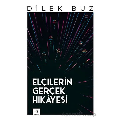 Elçilerin Gerçek Hikayesi - Dilek Buz - Fecr Yayınları