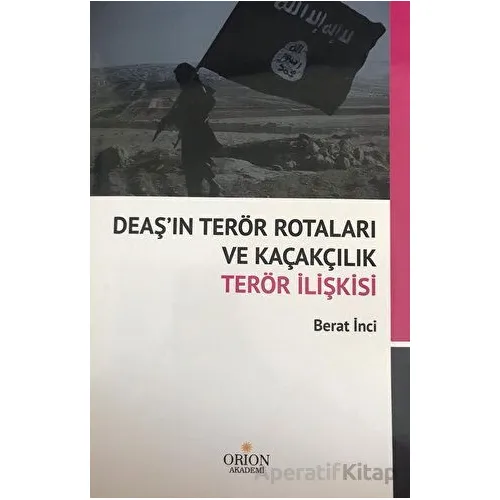 DEAŞın Terör Rotaları ve Kaçakçılık Terör İlişkisi - Berat İnci - Orion Kitabevi