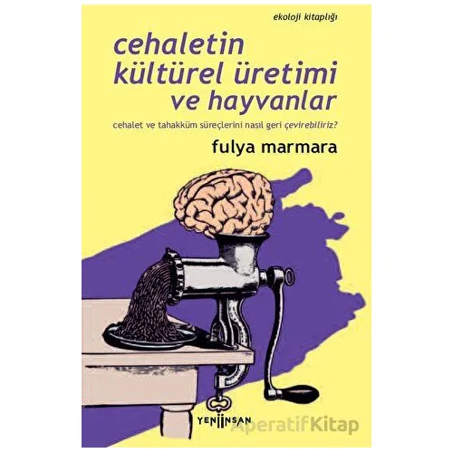 Cehaletin Kültürel Üretimi ve Hayvanlar - Fulya Marmara - Yeni İnsan Yayınevi