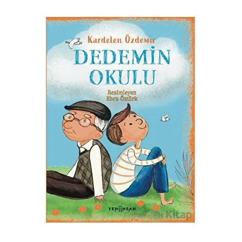 Dedemin Okulu - Kardelen Özdemir - Yeni İnsan Yayınevi
