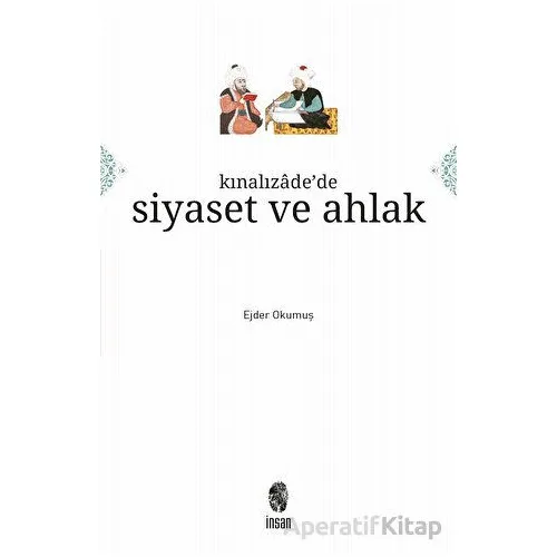 Kınalızadede Siyaset ve Ahlak - Ejder Okumuş - İnsan Yayınları