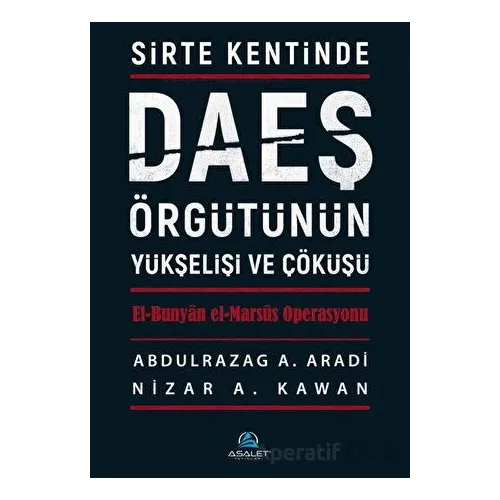 Sirte Kentinde DAEŞ Örgütünün Yükselişi ve Çöküşü - Nizar A. Kawan - Asalet Yayınları