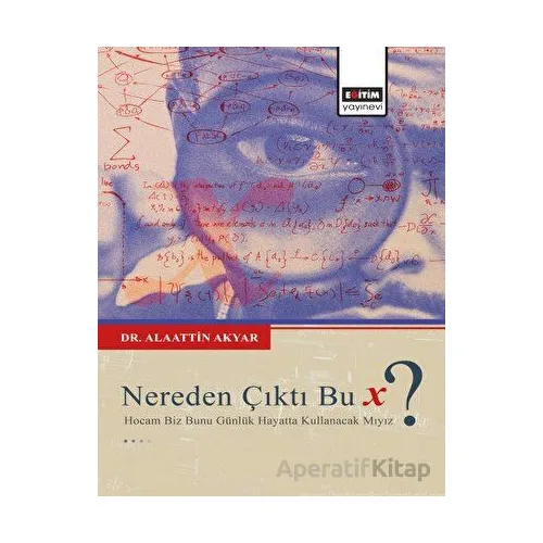 Nereden Çıktı Bu X ? - Alaattin Akyar - Eğitim Yayınevi - Bilimsel Eserler