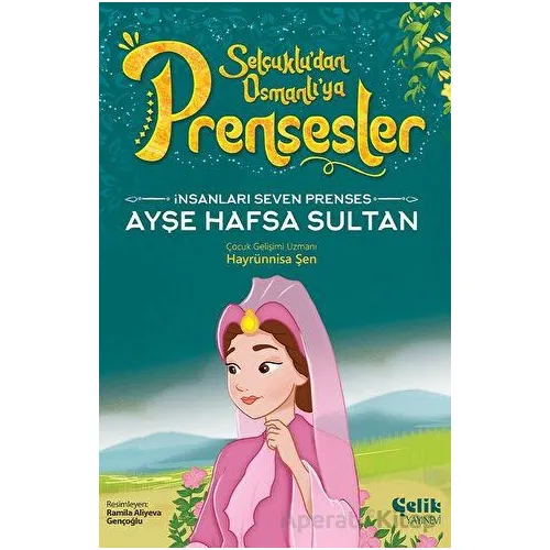 İnsanları Seven Prenses - Ayşe Hafsa Sultan - Hayrünnisa Şen - Çelik Yayınevi