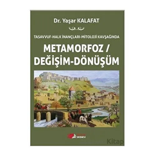 Tasavvuf - Halk İnançları - Mitoloji Kavşağında Metamorfoz/Değişim/Dönüşüm